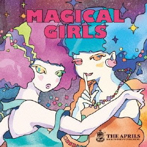 THE APRILS / エイプリルズ / MAGICAL GIRLS