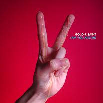GOLD&SAINT / ＧＯＬＤ＆ＳＡＩＮＴ / I Am You Are Me