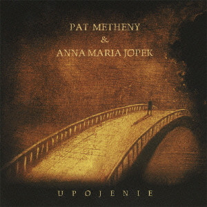 PAT METHENY & ANNA MARIA JOPEK / パット・メセニー&アンナ・マリア・ヨペック / Upojenie / ウポイエニェ