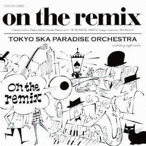 TOKYO SKA PARADISE ORCHESTRA / 東京スカパラダイスオーケストラ / ON THE REMIX / on the remix