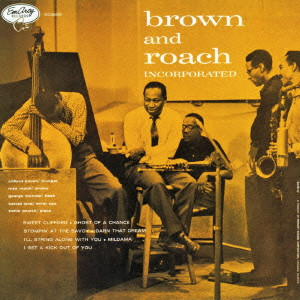 CLIFFORD BROWN & MAX ROACH / クリフォード・ブラウン&マックス・ローチ / BROWN AND ROACH INCORPORATED / ブラウン&ローチ・インコーポレイテッド +3