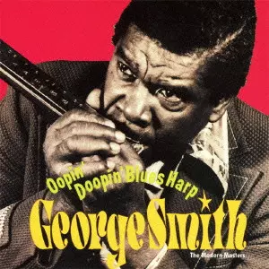 GEORGE HARMONICA SMITH / ジョージ・スミス / OOPIN' DOOPIN' BLUES HARP / ウーピン・ドゥーピン・ブルース・ハープ (国内盤 帯 解説 歌詞付)