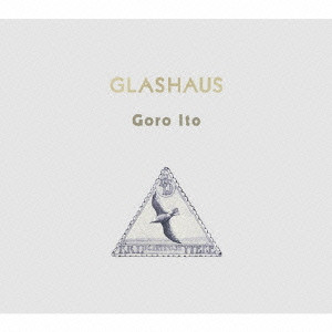 ITO GORO / 伊藤ゴロー / Glashaus / グラスハウス