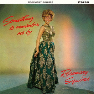 ROSEMARY SQUIRES / ローズマリー・スクワイアーズ / Something To Remember Me By / サムシング・トゥ・リメンバー・ミー・バイ