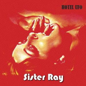 SISTER RAY / ＳＩＳＴＥＲ　ＲＡＹ / Hotel UFO
