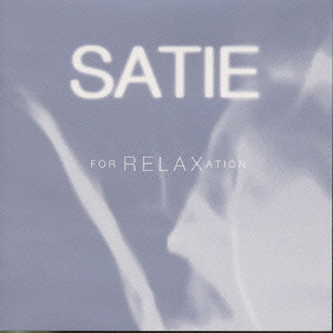 ERIK SATIE / エリック・サティ / SATIE FOR RELAXATION / サティ・リラクゼーション