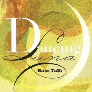 BASS TALK / ベース・トーク / DANCING LUNA / ダンシング・ルナ