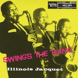 ILLINOIS JACQUET / イリノイ・ジャケー / SWINGS THE THING / スウィングズ・ザ・シング