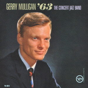 GERRY MULLIGAN / ジェリー・マリガン / GERRY MULLIGAN '63 - THE CONCERT JAZZ BAND / ジェリー・マリガン・コンサート・バンド’63