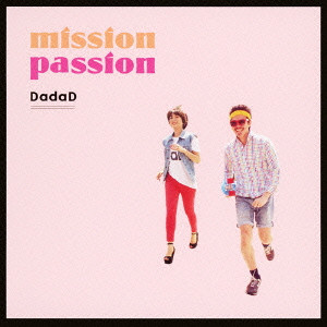 DadaD / MISSION PASSION / ｍｉｓｓｉｏｎ　ｐａｓｓｉｏｎ