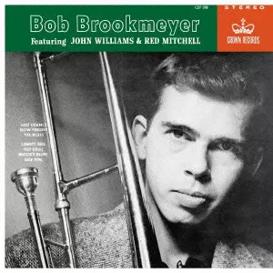 BOB BROOKMEYER / ボブ・ブルックマイヤー / BOB BROOKMEYER Featuring JOHN WILLIAMS & RED MITCHELL / ボブ・ブルックマイヤー・フィーチャリング・ジョン・ウィリアムズ&レッド・ミッチェル