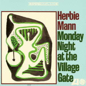 HERBIE MANN / ハービー・マン / MONDAY NIGHT AT THE VILLAGE GATE / マンデイ・ナイト・アット・ザ・ヴィレッジ・ゲイト