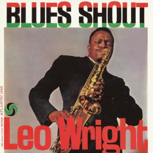 LEO WRIGHT / レオ・ライト / BLUES SHOUT / ブルース・シャウト