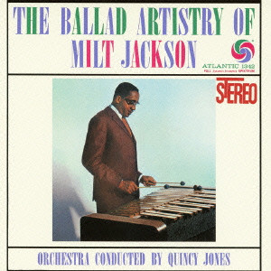 MILT JACKSON / ミルト・ジャクソン / THE BALLAD ARTISTRY OF MILT JACKSON / ザ・バラード・アーティストリー・オブ・ミルト・ジャクソン