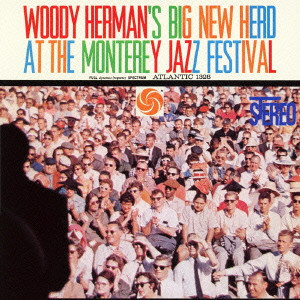 WOODY HERMAN / ウディ・ハーマン / WOODY HERMAN'S BIG NEW HERD AT THE MONTEREY JAZZ FESTIVAL / モンタレー・ジャズ・フェスティバルのウディ・ハーマン