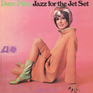 DAVE PIKE / デイヴ・パイク / JAZZ FOR THE JET SET / ジャズ・フォー・ザ・ジェット・セット