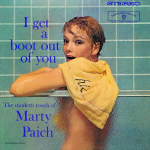 MARTY PAICH / マーティー・ペイチ / I GET A BOOT OUT OF YOU / アイ・ゲット・ア・ブート・アウト・オブ・ユー