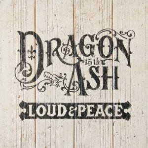 Dragon Ash / LOUD & PEACE / LOUD&PEACE