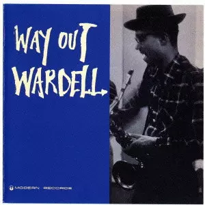WARDELL GRAY / ワーデル・グレイ / WAY OUT WARDELL / ウェイ・アウト・ワーデル