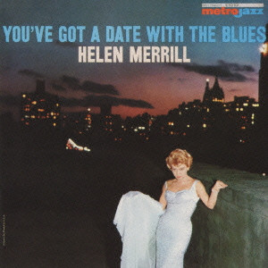 HELEN MERRILL / ヘレン・メリル / YOU'VE GOT A DATE WITH THE BLUES / ユーヴ・ガット・ア・デイト・ウィズ・ザ・ブルース
