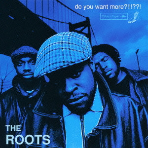 THE ROOTS (HIPHOP) / ドゥ・ユー・ウォント・モア?!!!??!