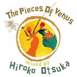 HIROKO OTSUKA / DJ大塚広子 / THE PIECE OF VENUS MIXED BY HIROKO OTSUKA / ピース・オブ・ヴィーナス
