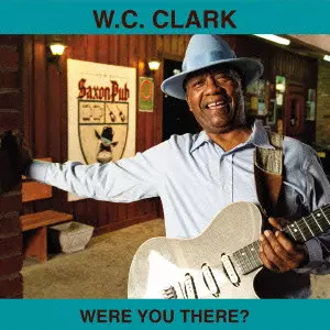 W.C. CLARK / W.C. クラーク / WERE YOU THERE ? / ワー・ユー・ゼア?(国内盤 帯 解説 歌詞付)