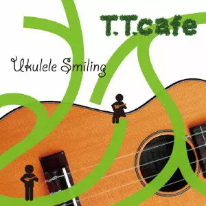 T.T.Cafe / ティー・ティー・カフェ / UKULELE SMILING / ウクレレ・スマイリング