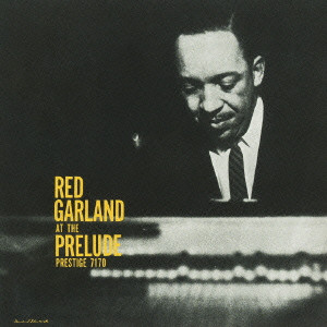 RED GARLAND / レッド・ガーランド / AT THE PRELUDE / アット・ザ・プレリュード