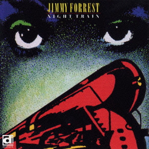JIMMY FORREST / ジミー・フォレスト / NIGHT TRAIN / ナイト・トレイン