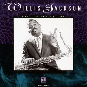 WILLIS JACKSON (WILLIS "GATOR" JACKSON) / ウィリス・ジャクソン (ウィリス"ゲイター・テイル"ジャクソン) / CALL OF THE GATORS / コール・オブ・ザ・ゲイターズ