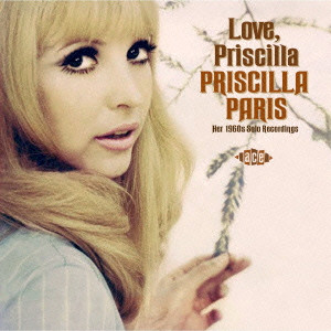 PRISCILLA PARIS / プリシラ・パリス / LOVE, PRISCILLA HER 1960S SOLO RECORDINGS / ラヴ,プリシラ~60’sソロ・レコーディングス