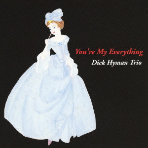 DICK HYMAN / ディック・ハイマン / YOU'RE MY EVERYTHING / ユア・マイ・エブリシング