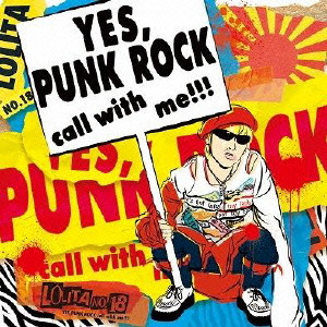 LOLITA NO.18 / ロリータ18号 / YES, PUNK ROCK CALL WITH ME!!!