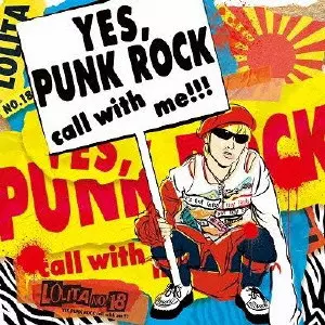 LOLITA NO.18 / ロリータ18号 / YES, PUNK ROCK CALL WITH ME!!! / 「YES,PUNK ROCK」