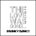 SWANKY DANK / THE LOVE WAS GONE...