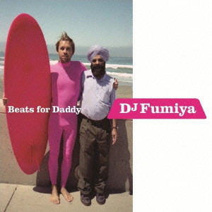 DJ FUMIYA (RIP SLYME) / DJフミヤ - リップ・スライム / Beats for Daddy