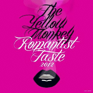 THE YELLOW MONKEY / ザ・イエロー・モンキー / ROMANTIST TASTE 2012 / Romantist Taste 2012