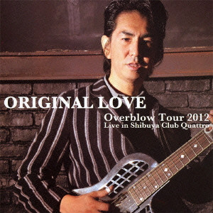 ORIGINAL LOVE / オリジナル・ラヴ / Overblow Tour 2012 Live in Shibuya Club Quattro