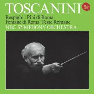 NBC SYMPHONY ORCHESTRA / NBC交響楽団 / レスピーギ:ローマ三部作~ローマの松・ローマの噴水&ローマの祭り