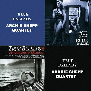 ARCHIE SHEPP / アーチー・シェップ / BLUE BALLADS & TRUE BALLADS(2CD) / ブルー・バラード&トゥルー・バラード (ベスト・カップリング・シリーズ) 