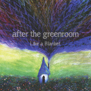 AFTER THE GREENROOM / LIKE A BLANKET