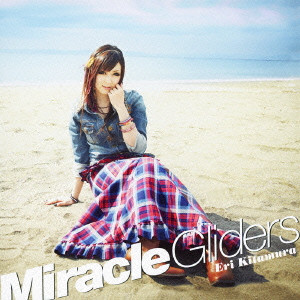 ERI KITAMURA / 喜多村英梨 / Miracle Gliders