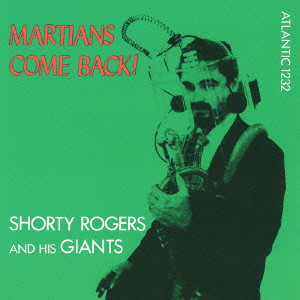 SHORTY ROGERS / ショーティ・ロジャース / Martians Come Back / マーシャンズ・カム・バック