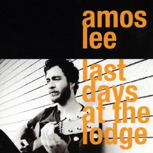 AMOS LEE / エイモス・リー / LAST DAYS AT THE LODGE / 真実をさがして