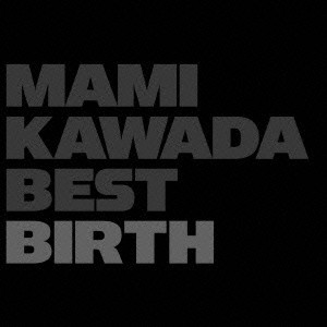 川田まみ / MAMI KAWADA BEST - BIRTH - / MAMI KAWADA BEST-BIRTH-