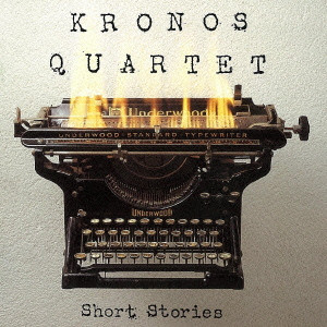 KRONOS QUARTET / クロノス・クァルテット / SHORT STORIES / ショート・ストーリーズ