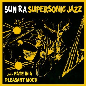 SUN RA (SUN RA ARKESTRA) / サン・ラー / Super Sonic Jazz + Fate in a Pleasant Mood 