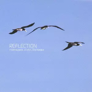 HIDEAKI KANAZAWA/AKIRA ISHII/SHUN ISHIWAKA / 金澤英明/石井彰/石若駿 / REFLECTION / リフレクション