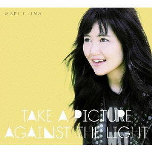 MARI IIJIMA / 飯島真理 / TAKE A PICTURE AGAINST THE LIGHT / Ｔａｋｅ　Ａ　Ｐｉｃｔｕｒｅ　Ａｇａｉｎｓｔ　Ｔｈｅ　Ｌｉｇｈｔ